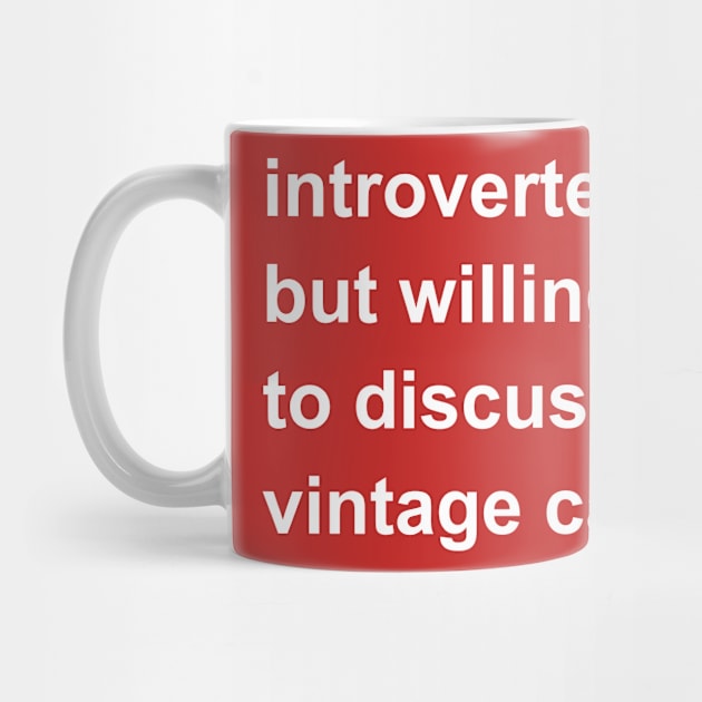 Introverted But Willing To Discuss Vintage Cars by introvertshirts